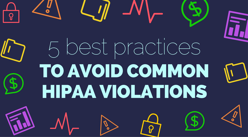 Five Best Practices to Avoid Common HIPAA Violations
